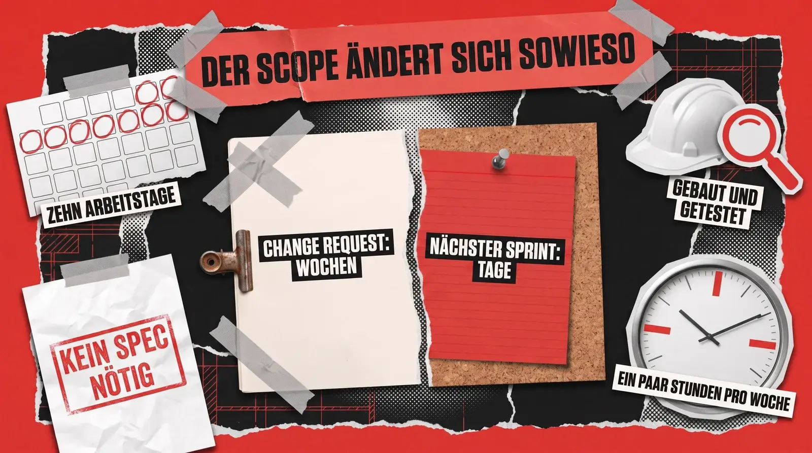 Zerrissene und mit Klebeband zusammengehaltene Collage in Rot und Schwarz: ein abgeklebtes Klemmbrett mit der Aufschrift Änderungsanfrage neben einem roten Zettel an einer Korkwand mit der Aufschrift nächster Sprint, dazu ein Kalender mit markierten Tagen, ein Stempel über nicht nötige Spezifikationen, ein Schutzhelm mit Lupe und eine Wanduhr.